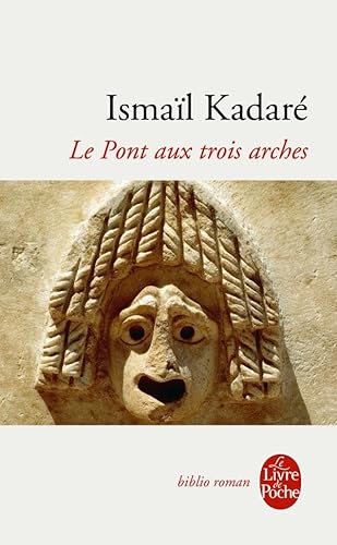 Le Pont aux trois arches - Kadaré, Ismail