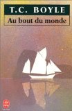 Au Bout Du Monde (Ldp Litterature) (French Edition) (9782253135456) by T. Coraghessan Boyle