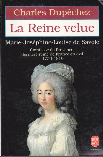 Stock image for La Reine velue : Marie-Josphine-Louise de Savoie, Comtesse de Provence (1753-1810), dernire reine de France en exil. Collection : Le Livre de Poche, N 13673. for sale by AUSONE