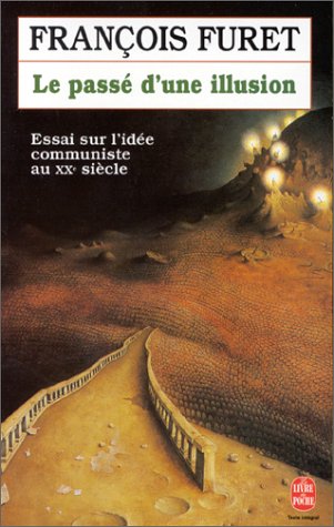 Beispielbild fr Le Pass d'une illusion : Essai sur l'ide communiste au XXe sicle zum Verkauf von Better World Books