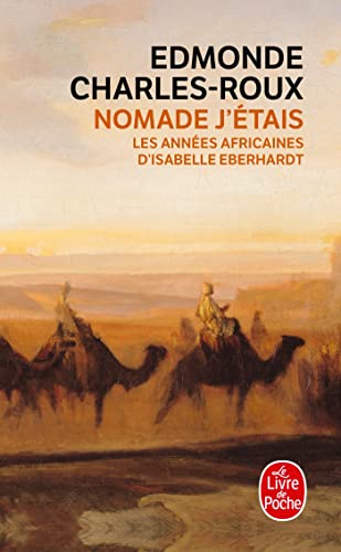 Stock image for Nomade j'tais - Les annes africaines d'Isabelle Eberhardt for sale by LibrairieLaLettre2