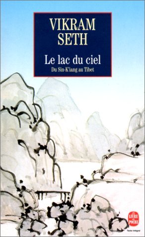 Le Lac du ciel. Voyage du Sin-K'iang au Tibet (9782253144953) by Seth, Vikram; Kalda, Alexandre