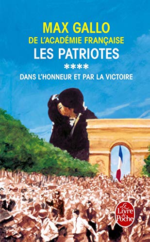 9782253153054: Les Patriotes Tome 4 : Dans L'Honneur Et Par La Victoire (Ldp Litterature)