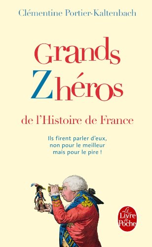 9782253157762: Grands Zhros de l'Histoire de France: Ils firent parler d'eux, non pour le meilleur mais pour le pire !: 32234 (Documents)