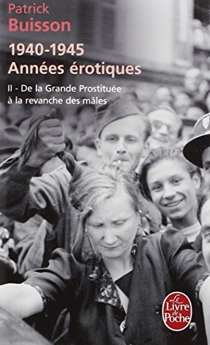Stock image for 1940-1945 Annes rotiques tome 2 : de la grande prostitue  la revanche des mles for sale by medimops