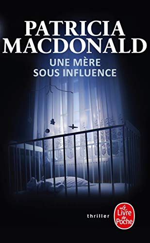 Une MÃ¨re Sous Influence (Policier / Thriller) (French Edition) (9782253161233) by MacDonald, Patricia