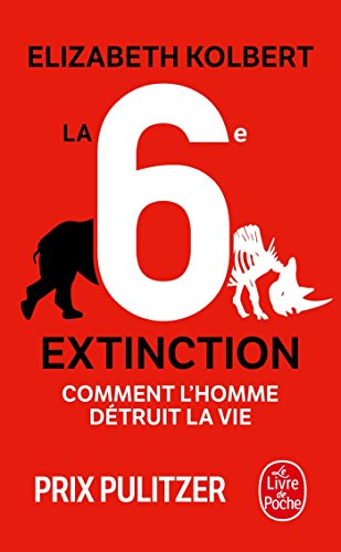 Beispielbild fr La sixime extinction : Comment l'homme dtruit la vie zum Verkauf von Revaluation Books