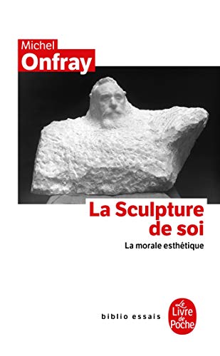 9782253942252: La Sculpture De Soi: LA Morale Esthetique: La Morale esthtique (Ldp Bib.Essais)