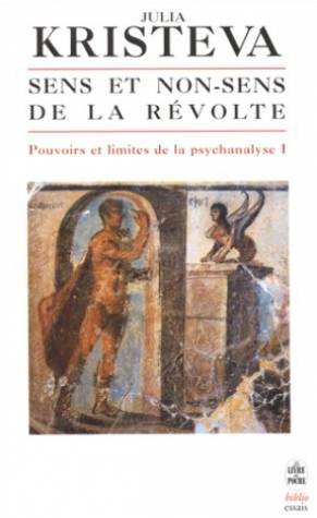 Sens et non-sens de la rÃ©volte: Pouvoirs et limites de la psychanalyse Tome I (9782253942771) by Kristeva, Julia