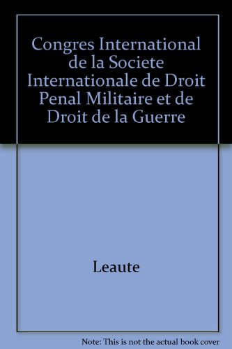 CONGRES INTERNATIONAL DE LA SOCIETE INTERNATIONALE DE DROIT PENAL MILITAIRE ET DE DROIT DE LA GUERRE (9782254674138) by LEAUTE