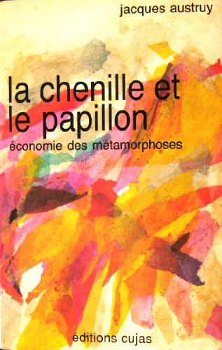 Stock image for La chenille et le papillon : Economie des mtamorphoses for sale by Ammareal