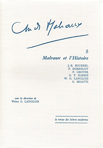 Imagen de archivo de Andre malraux 5. malraux et l'histoire [Broch] Walter G. Langlois; Bourrel - Dorenlot - F. Grover - G. T. Harris - C. Moatti et Minard - Lettres Modernes a la venta por Au bon livre