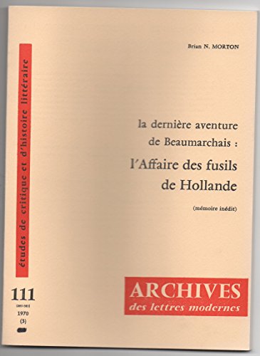 Stock image for La dernire aventure de Beaumarchais: l'Affaire des fusils de Hollande (mmoire indit) [Broch] Brian N. Morton for sale by Au bon livre