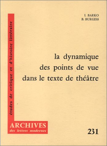 La dynamique des points de vue dans le texte de thÃ©Ã¢tre (9782256904240) by Barko, Ivan; Burgess, Bruce