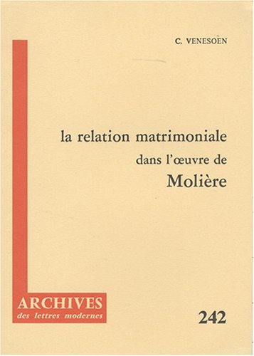 Beispielbild fr La relation matrimoniale dans l'oeuvre de Molire Venesoen, Constant zum Verkauf von Au bon livre