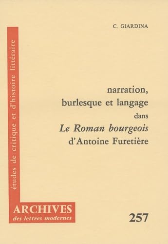 Beispielbild fr Archives des Lettres Modernes: Narration Burlesque Et Langage Dans Le Roman Bourgeois D'antoine Furetire zum Verkauf von Anybook.com