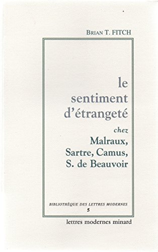 Beispielbild fr Le sentiment d'tranget chez Malraux ? Sartre - Camus- Simone de Beauvoir [Broch] Brian T. Fitch zum Verkauf von Au bon livre