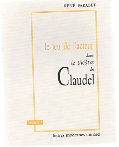 Stock image for Le jeu de l'acteur dans le thtre de Claudel [Broch] Ren Farabet - Jean-Louis Barrault for sale by Au bon livre