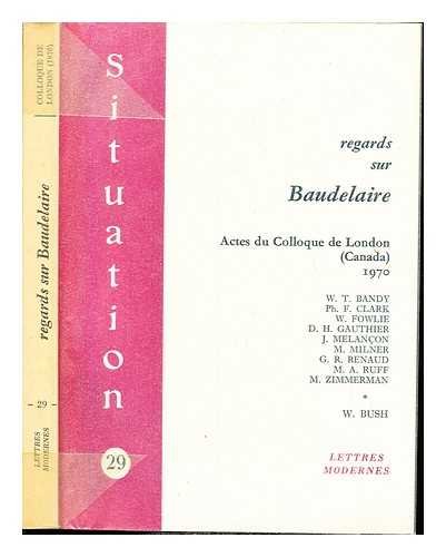 Stock image for Regards sur Baudelaire: Actes du colloque de London, Canada, The Department of French, The University of Western Ontario, 1970 (Situation, no 29) (French Edition) for sale by Solomon's Mine Books