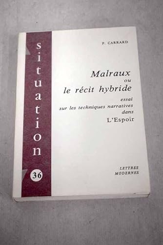 Stock image for Malraux: Ou, Le Recit Hybride Essai Sur Les Techniques Narratives Dans L'Espoir for sale by Concordia Books