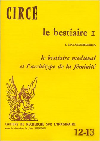 Imagen de archivo de Le Bestiaire I : Le Bestiaire mdival et l'Archtype de la fminit [Broch] I. Malaxecheverria et Jean Burgos a la venta por Au bon livre