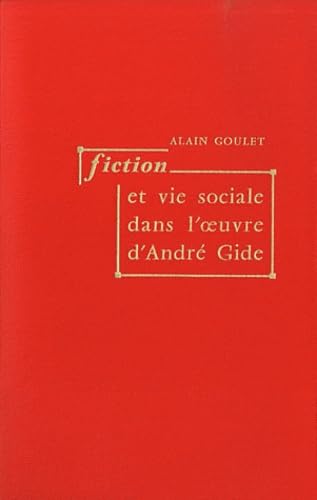 Stock image for Fiction et vie sociale dans l'oeuvre d'Andr Gide Goulet, Alain for sale by Au bon livre