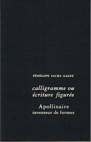Calligramme, ou, Ecriture figureÌe: Apollinaire inventeur de formes (InterfeÌrences, arts, lettres) (French Edition) (9782256908583) by PÃ©nÃ©lope Sacks-Galey