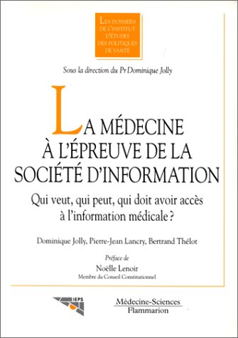 9782257106223: La Medecine A L'Epreuve De La Societe D'Information. Qui Veut, Qui Peut, Qui Doit Avoir Acces A L'Information Medicale ?
