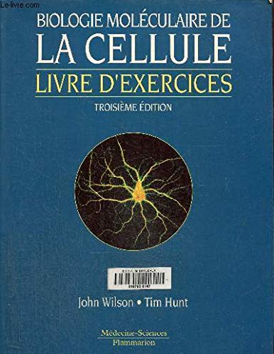 Biologie molÃ©culaire de la cellule - livre d'exercices, 3e Ã©dition (9782257151209) by Wilson John