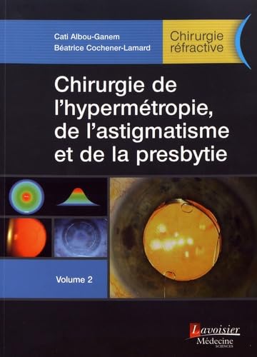 Stock image for Chirurgie de l'hypermtropie, de l'astigmatisme et de la presbytie - Volume 2 (Chirurgie rfractive) for sale by Gallix