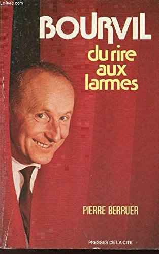 Bourvil : Du Rire Aux Larmes