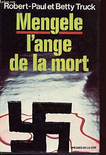 Mengele, l'ange de la mort: La vie diabolique du docteur Josef Mengele, meÌdecin-chef du camp d'extermination d'Auschwitz (French Edition) (9782258001091) by Truck, Betty