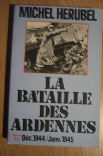 La Bataille des Ardennes : DÃ cembre 1944-janvier 1945