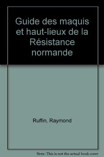 Guide des maquis et hauts-lieux de la résistance normande