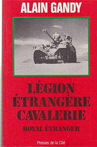 Stock image for Royal  tranger: L gionnaires cavaliers au combat, 1921-1984 Gandy, Alain for sale by LIVREAUTRESORSAS