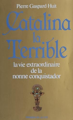 Stock image for Catalina la Terrible: La vie extraordinaire de la nonne Alfe?rez (French Edition) for sale by GF Books, Inc.