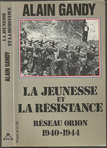 Stock image for La jeunesse et la rsistance, Rseau Orion 1940-1944 for sale by secretdulivre