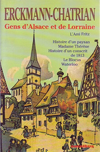 Stock image for Gens d'Alsace et de Lorraine: L'Ami Fritz, Histoire d'un paysan, Madame Thrse, Histoire d'un conscrit de 1813, Le Blocus, Waterloo Erckmann-Chatrian for sale by e-Libraire