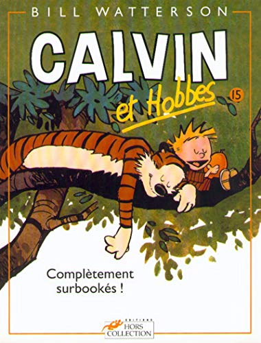 Calvin et Hobbes tome 15 ComplÃ¨tement surbookÃ©s (15) (9782258039469) by Watterson, Bill