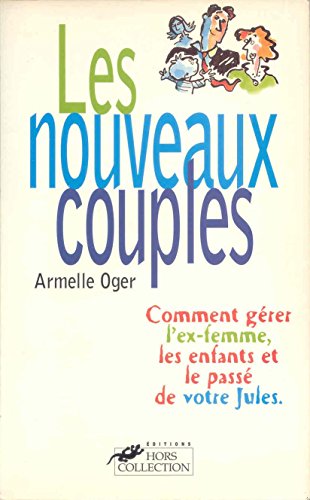 9782258041370: Les nouveaux couples ou Comment grer l'ex-femme, les enfants et le pass de votre Jules