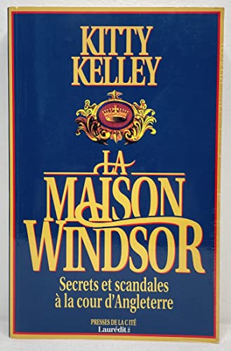 La maison Windsor Secrets et scandales à la cours d'Angleterre