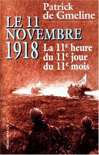 9782258048898: LE 11 NOVEMBRE 1918. La 11me heure du 11me jour du 11me mois