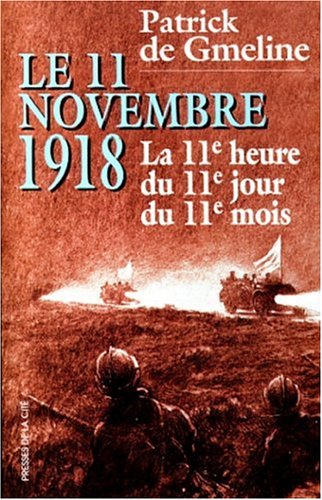 Stock image for Le 11 Novembre 1918: La 11E Heure Du 11E Jour Du 11E Mois: Document for sale by ThriftBooks-Dallas
