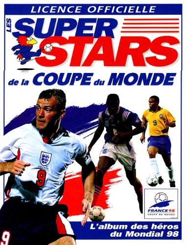 9782258049833: Les super stars de la Coupe du monde: France 98, Coupe du monde, licence officielle