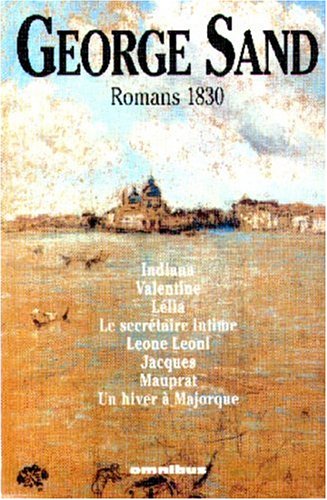 9782258052970: Romans 1830: Indiana, Valentine, Llia, Le secrtaire intime, Leone Leoni, Jacques, Mauprat, Un hiver  Majorque