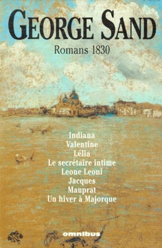 Stock image for Romans 1830: Indiana, Valentine, Llia, Le secrtaire intime, Leone Leoni, Jacques, Mauprat, Un hiver  Majorque Sand, George for sale by Librairie LOVE