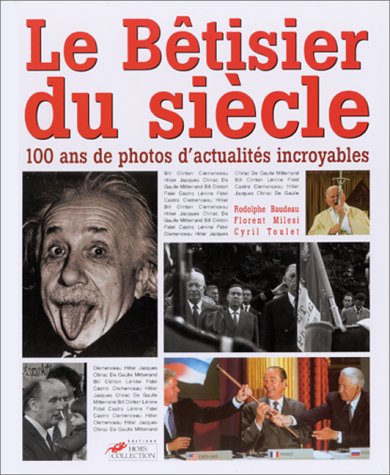 Beispielbild fr Le Btisier du sicle : 100 ans de photos d'actualits incroyables zum Verkauf von Ammareal