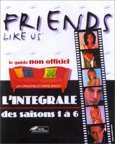 Imagen de archivo de Friends. L'Intgrale des saisons de 1  6. Le Guide non officiel a la venta por Ammareal