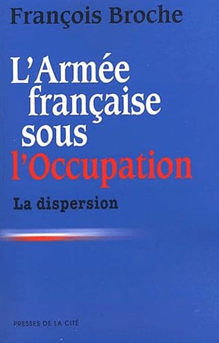 Beispielbild fr L'arme franaise sous l'Occupation La dispersion zum Verkauf von Ammareal