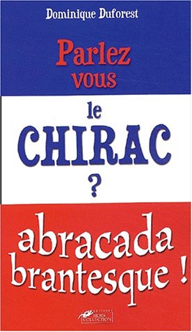 Beispielbild fr Parlez-vous le Chirac ? Duforest, Dominique zum Verkauf von LIVREAUTRESORSAS